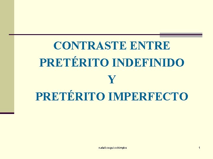 CONTRASTE ENTRE PRETÉRITO INDEFINIDO Y PRETÉRITO IMPERFECTO natali segui schimpke 1 