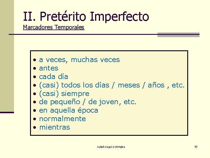 II. Pretérito Imperfecto Marcadores Temporales • • • a veces, muchas veces antes cada