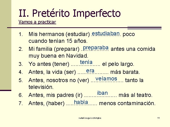 II. Pretérito Imperfecto Vamos a practicar 1. 2. 3. 4. 5. 6. 7. estudiaban