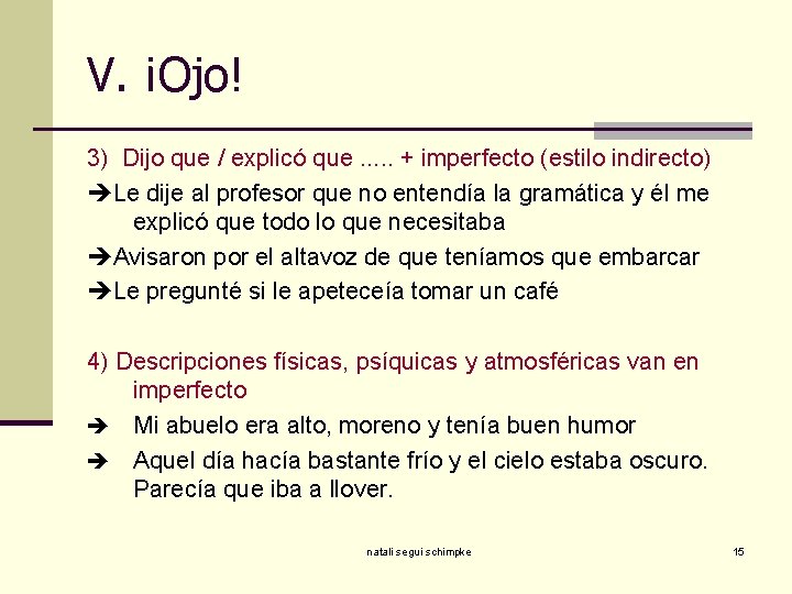 V. ¡Ojo! 3) Dijo que / explicó que. . . + imperfecto (estilo indirecto)