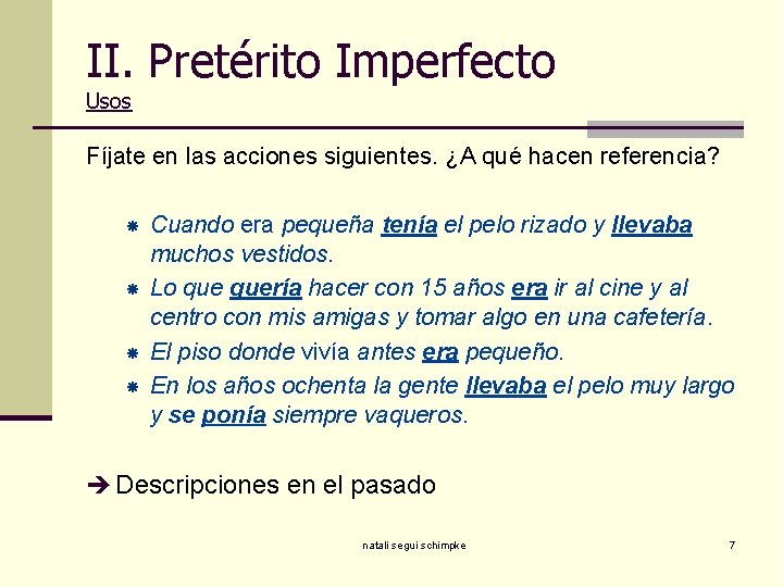 II. Pretérito Imperfecto Usos Fíjate en las acciones siguientes. ¿A qué hacen referencia? Cuando