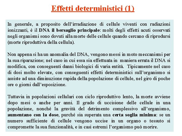 Effetti deterministici (1) In generale, a proposito dell’irradiazione di cellule viventi con radiazionizzanti, è