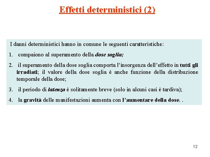 Effetti deterministici (2) I danni deterministici hanno in comune le seguenti caratteristiche: 1. compaiono