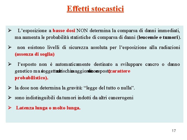 Effetti stocastici Ø L’esposizione a basse dosi NON determina la comparsa di danni immediati,