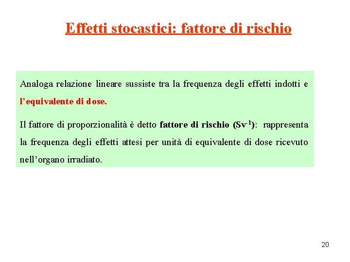 Effetti stocastici: fattore di rischio Analoga relazione lineare sussiste tra la frequenza degli effetti