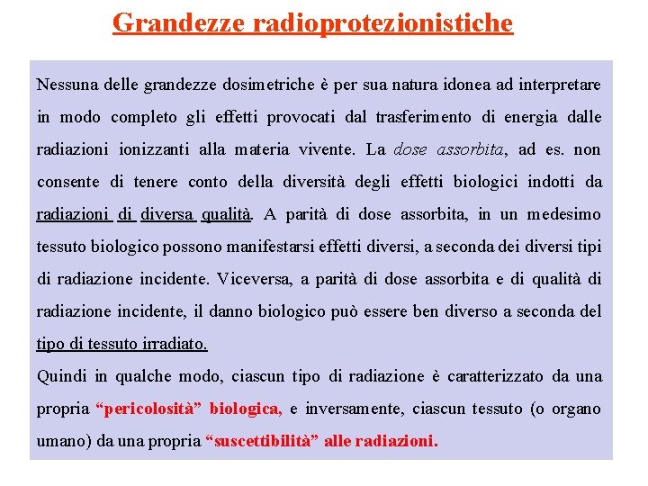 Grandezze radioprotezionistiche Nessuna delle grandezze dosimetriche è per sua natura idonea ad interpretare in