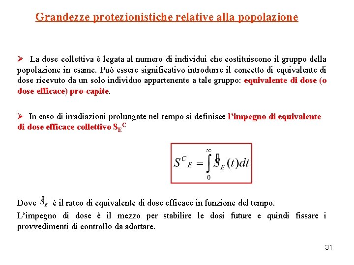 Grandezze protezionistiche relative alla popolazione Ø La dose collettiva è legata al numero di