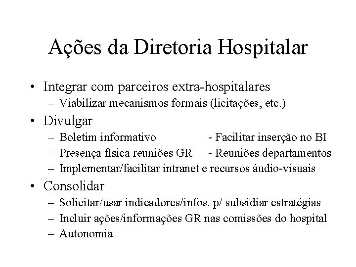 Ações da Diretoria Hospitalar • Integrar com parceiros extra-hospitalares – Viabilizar mecanismos formais (licitações,