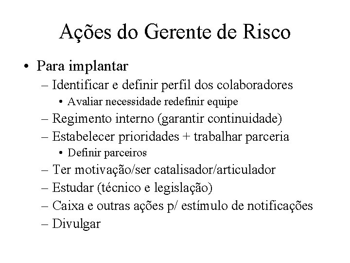 Ações do Gerente de Risco • Para implantar – Identificar e definir perfil dos