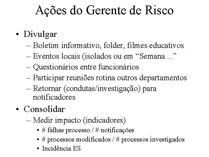 Ações do Gerente de Risco • Divulgar – Boletim informativo, folder, filmes educativos –