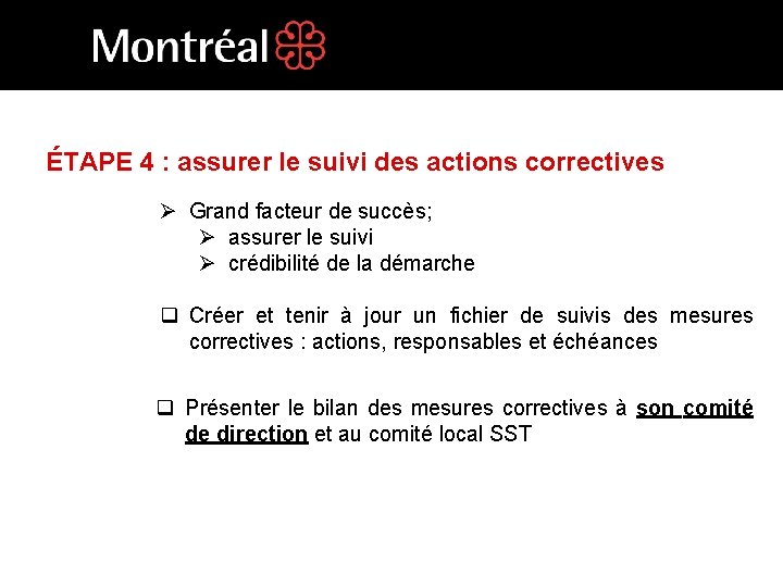 ÉTAPE 4 : assurer le suivi des actions correctives Ø Grand facteur de succès;