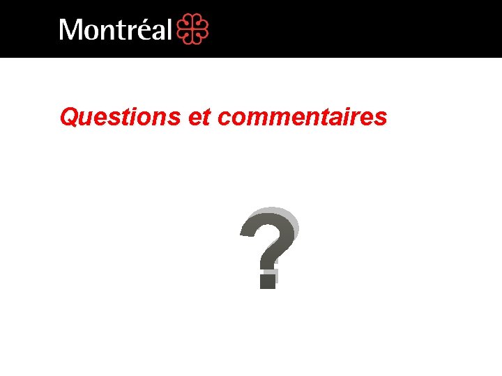 Questions et commentaires ? 