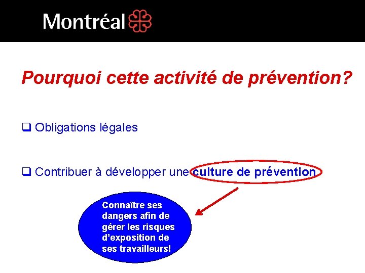 Pourquoi cette activité de prévention? q Obligations légales q Contribuer à développer une culture