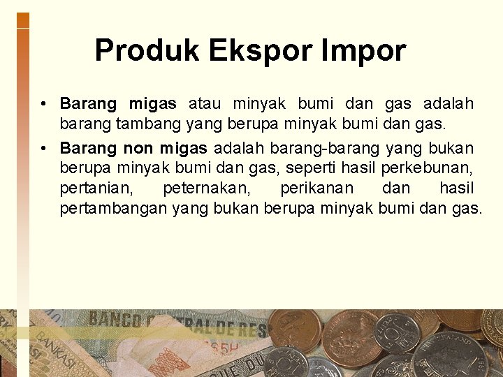 Produk Ekspor Impor • Barang migas atau minyak bumi dan gas adalah barang tambang