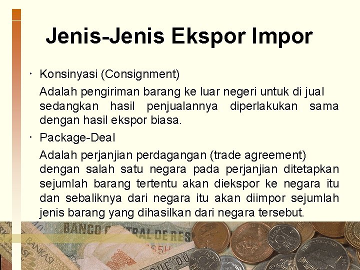 Jenis-Jenis Ekspor Impor Konsinyasi (Consignment) Adalah pengiriman barang ke luar negeri untuk di jual