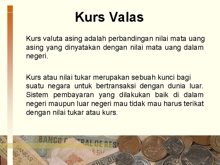 Kurs Valas Kurs valuta asing adalah perbandingan nilai mata uang asing yang dinyatakan dengan