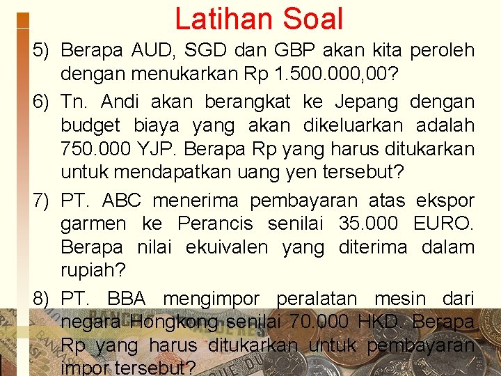 Latihan Soal 5) Berapa AUD, SGD dan GBP akan kita peroleh dengan menukarkan Rp