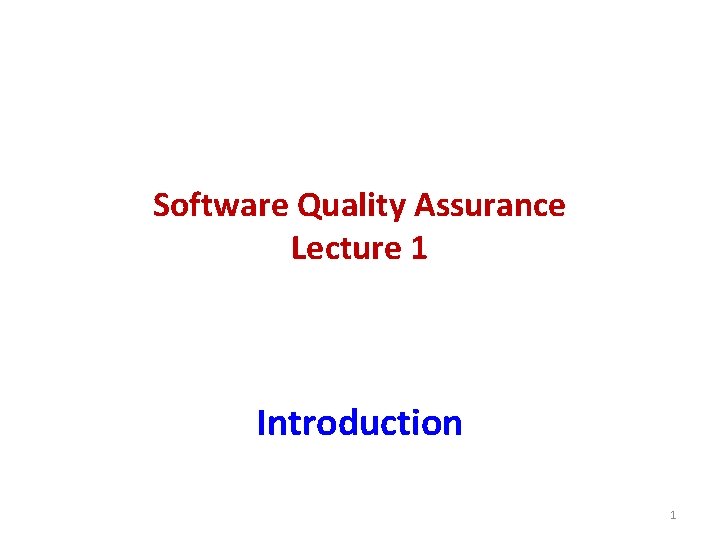 Software Quality Assurance Lecture 1 Introduction 1 