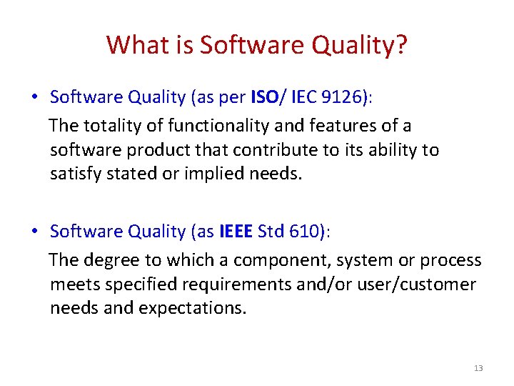 What is Software Quality? • Software Quality (as per ISO/ IEC 9126): The totality
