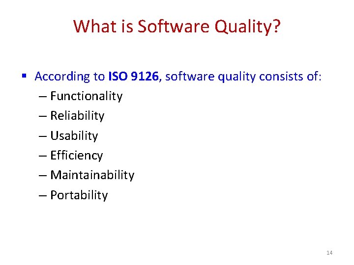 What is Software Quality? § According to ISO 9126, software quality consists of: –