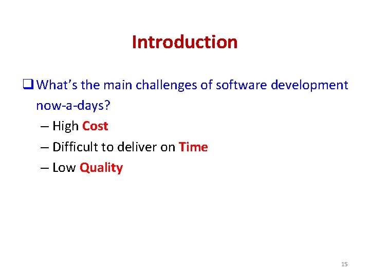 Introduction q What’s the main challenges of software development now-a-days? – High Cost – Introduction q What’s the main challenges of software development now-a-days? – High Cost –