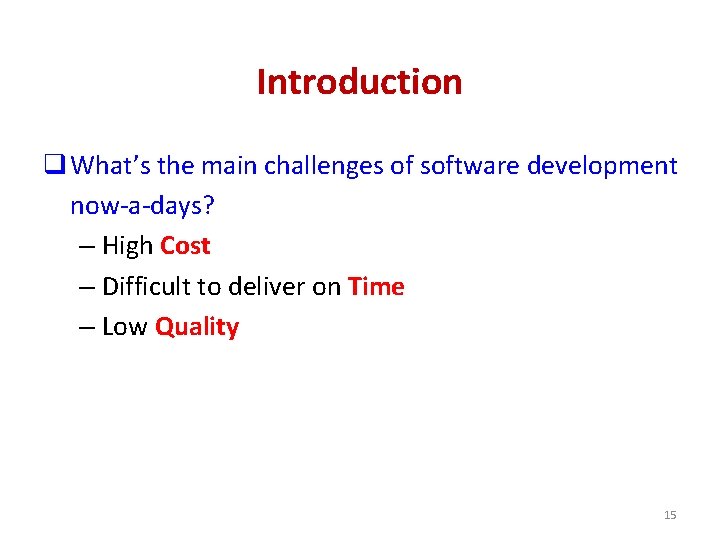 Introduction q What’s the main challenges of software development now-a-days? – High Cost –