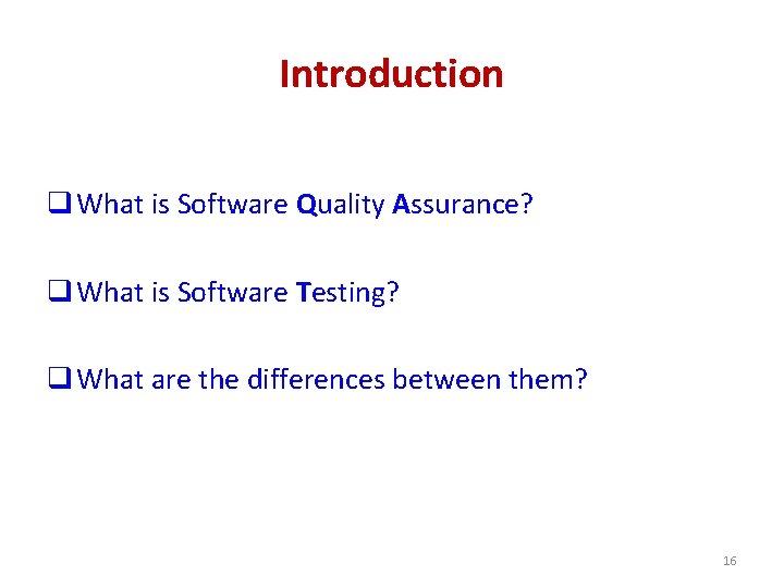 Introduction q What is Software Quality Assurance? q What is Software Testing? q What