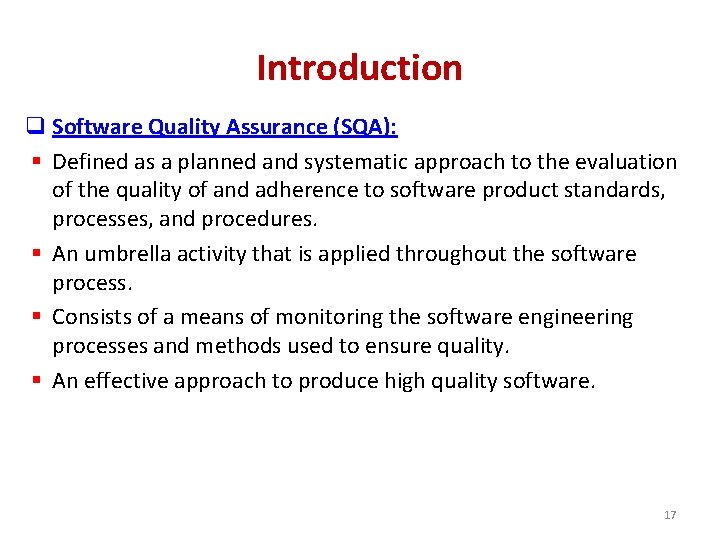 Introduction q Software Quality Assurance (SQA): § Defined as a planned and systematic approach
