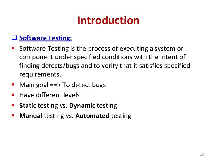 Introduction q Software Testing: § Software Testing is the process of executing a system