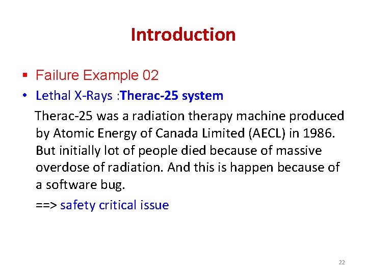 Introduction § Failure Example 02 • Lethal X-Rays : Therac-25 system Therac-25 was a