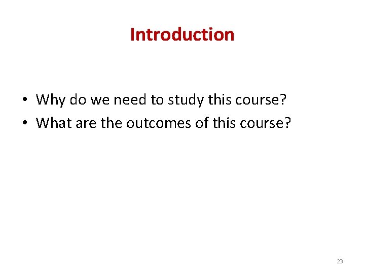 Introduction • Why do we need to study this course? • What are the