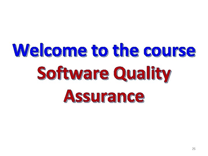 Welcome to the course Software Quality Assurance 25 