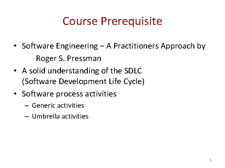 Course Prerequisite • Software Engineering – A Practitioners Approach by Roger S. Pressman •