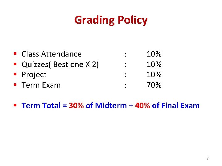 Grading Policy § § Class Attendance Quizzes( Best one X 2) Project Term Exam