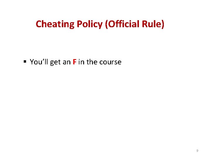 Cheating Policy (Official Rule) § You’ll get an F in the course 9 Cheating Policy (Official Rule) § You’ll get an F in the course 9