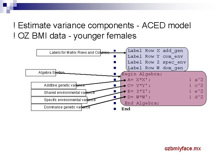 ! Estimate variance components - ACED model ! OZ BMI data - younger females