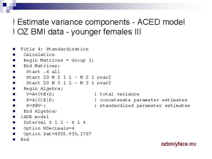 ! Estimate variance components - ACED model ! OZ BMI data - younger females