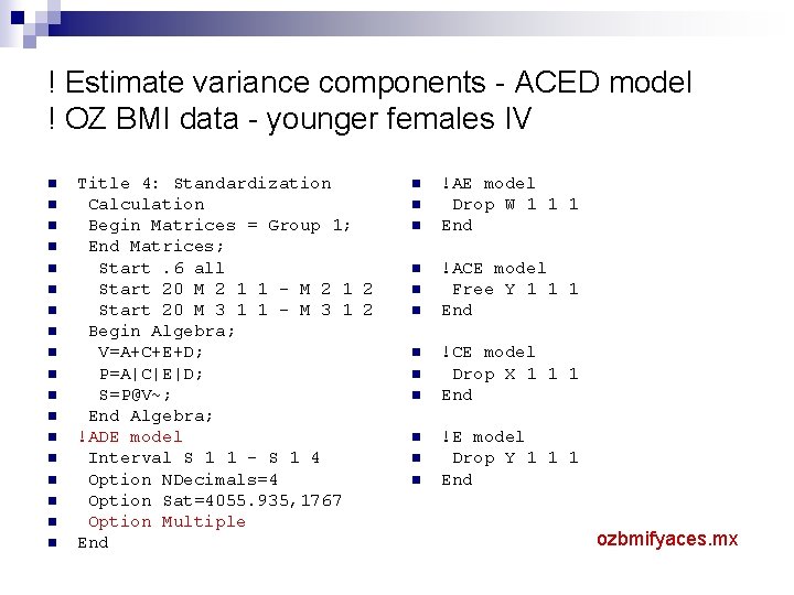 ! Estimate variance components - ACED model ! OZ BMI data - younger females