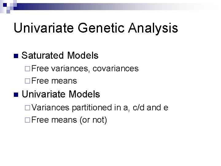 Univariate Genetic Analysis n Saturated Models ¨ Free variances, covariances ¨ Free means n