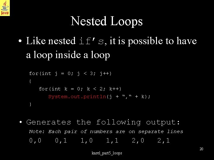 Nested Loops • Like nested if’s, it is possible to have a loop inside