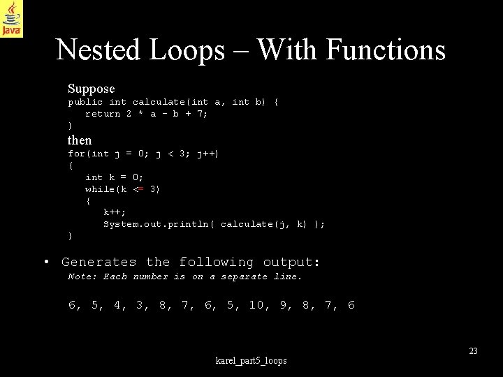 Nested Loops – With Functions Suppose public int calculate(int a, int b) { return