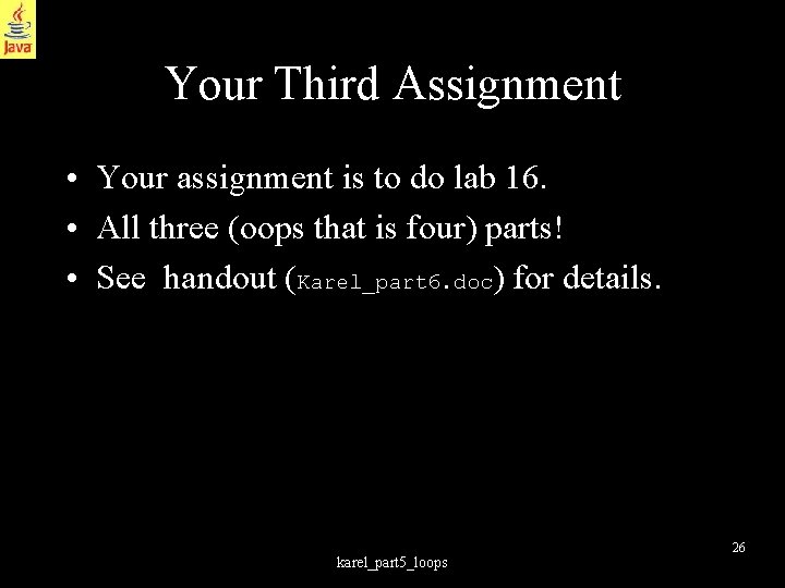 Your Third Assignment • Your assignment is to do lab 16. • All three