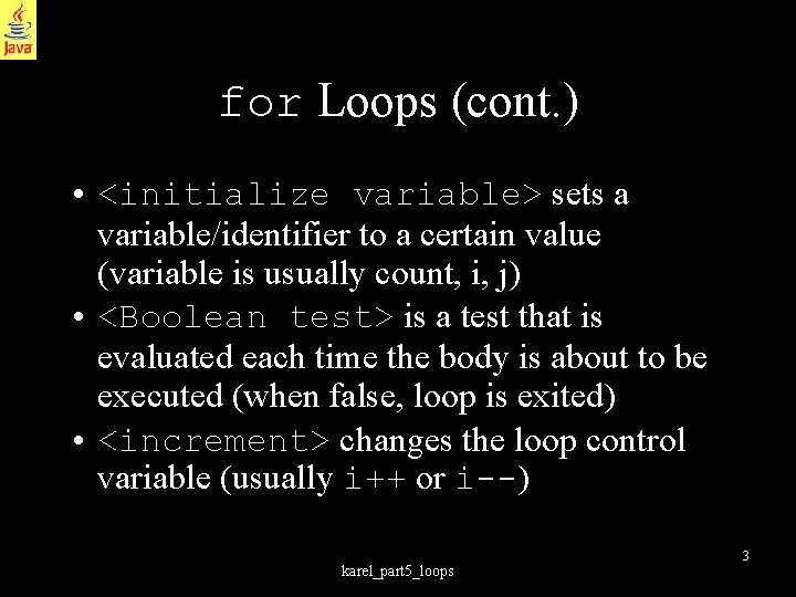 for Loops (cont. ) • <initialize variable> sets a variable/identifier to a certain value