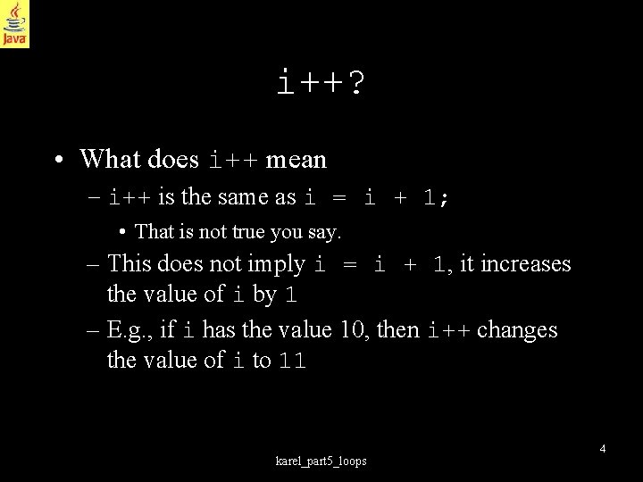 i++? • What does i++ mean – i++ is the same as i =