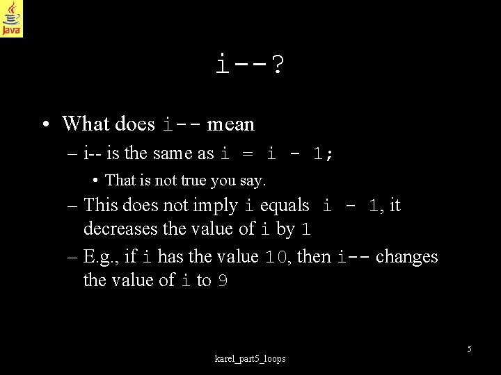 i--? • What does i-- mean – i-- is the same as i =