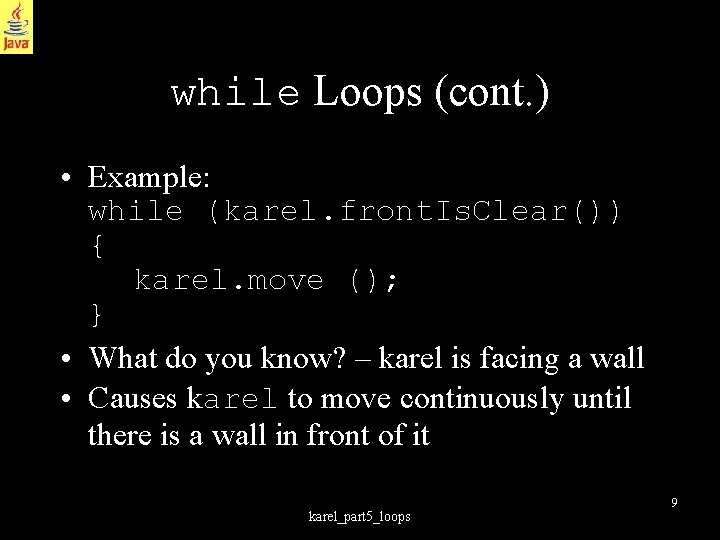 while Loops (cont. ) • Example: while (karel. front. Is. Clear()) { karel. move