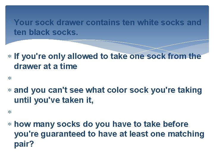  Your sock drawer contains ten white socks and ten black socks. If you're