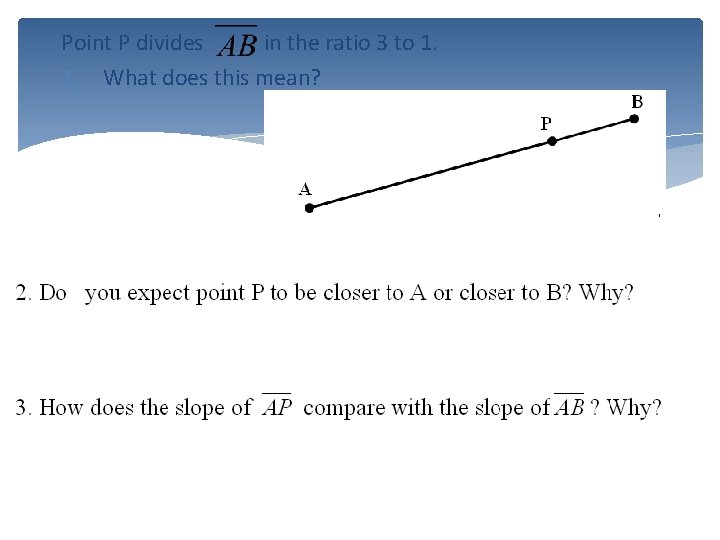 Point P divides in the ratio 3 to 1. 1. What does this mean?