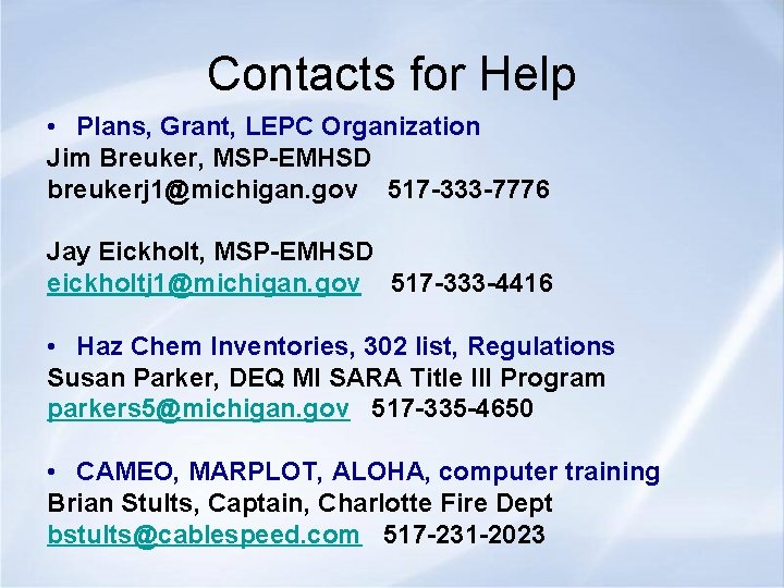 Contacts for Help • Plans, Grant, LEPC Organization Jim Breuker, MSP-EMHSD breukerj 1@michigan. gov