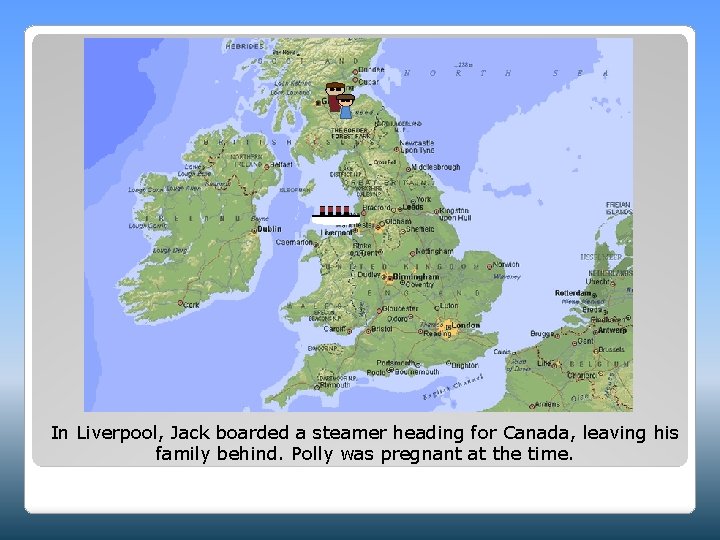 In Liverpool, Jack boarded a steamer heading for Canada, leaving his family behind. Polly